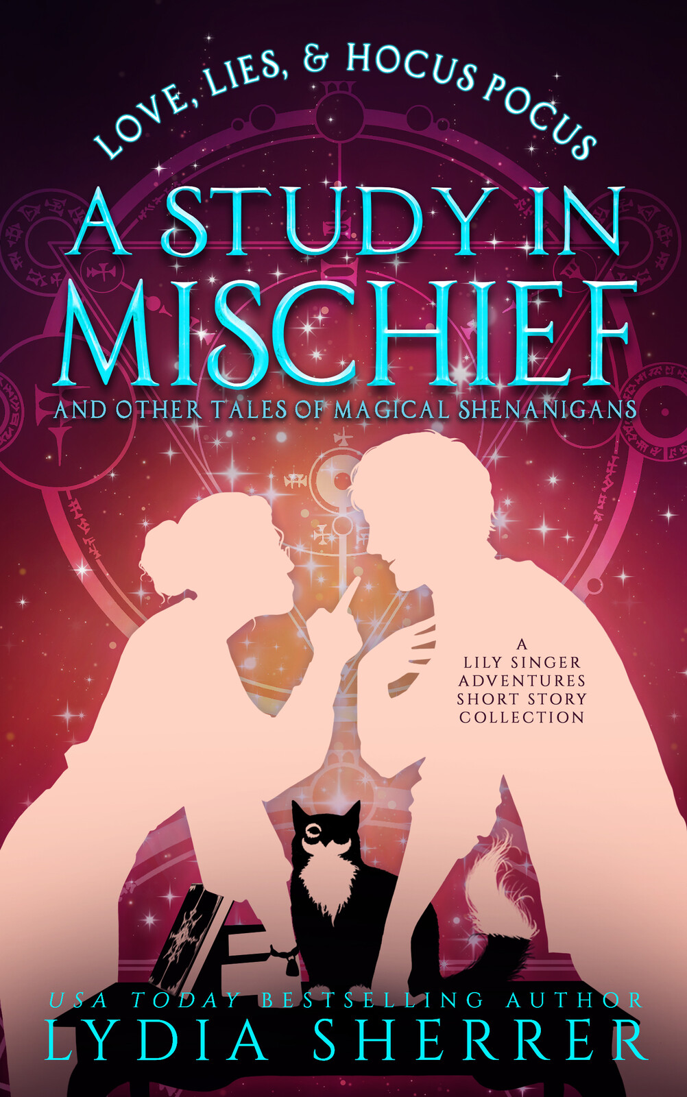 Love, Lies, and Hocus Pocus A Study In Mischief and Other Tales of Magical Shenanigans