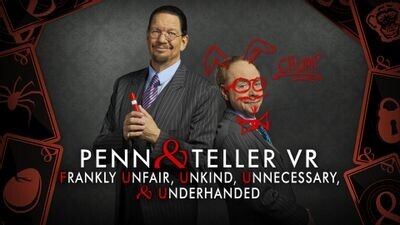 Penn & Teller VR: Frankly Unfair, Unkind, Unnecessary, & Underhanded