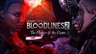 Vampire: The MasqueradeÂ® - Bloodlinesâ¢ 2 - The Flower and the Flame