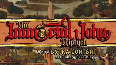 The Immortal John Triptych: Weird Extra Content Art Gallery DLC Thingy