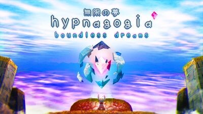 Hypnagogia ç¡éã®å¤¢ Boundless Dreams