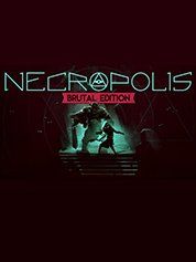 NECROPOLIS: BRUTAL EDITION