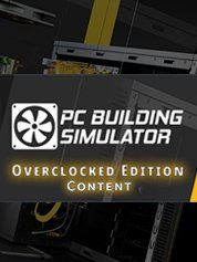 PC Building Simulator - Overclocked Edition Content